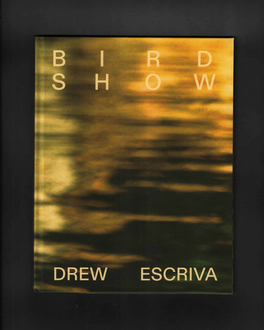 Bird Show: Drew Escriva